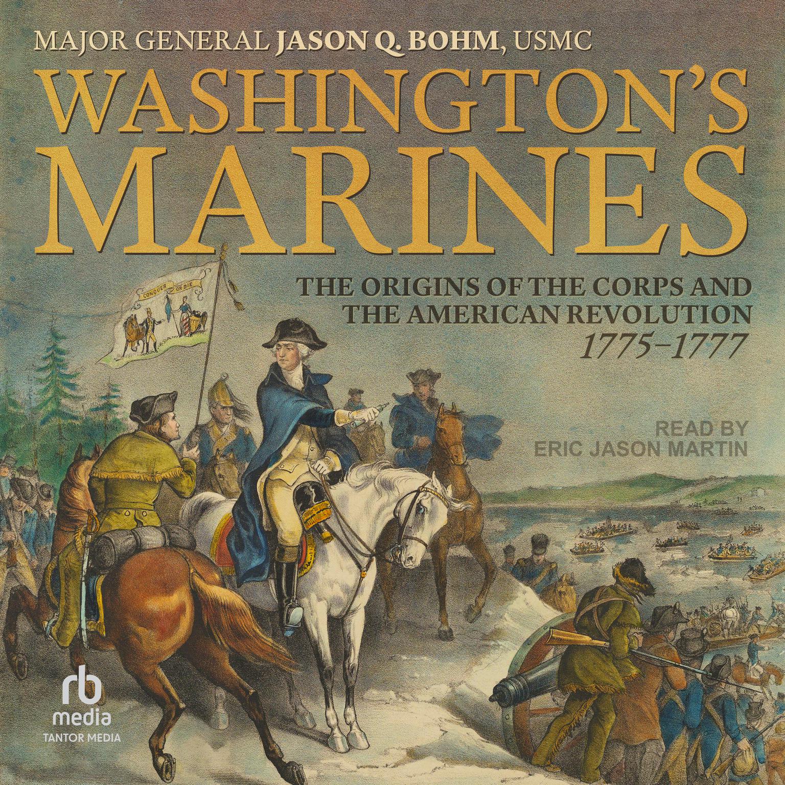 Washington’s Marines: The Origins of the Corps and the American Revolution, 1775-1777 Audiobook, by Major General Jason Q. Bohm, USMC