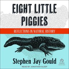 Eight Little Piggies: Reflections in Natural History Audiobook, by Stephen Jay Gould