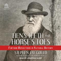Hen's Teeth and Horse's Toes: Further Reflections in Natural History Audiobook, by Stephen Jay Gould