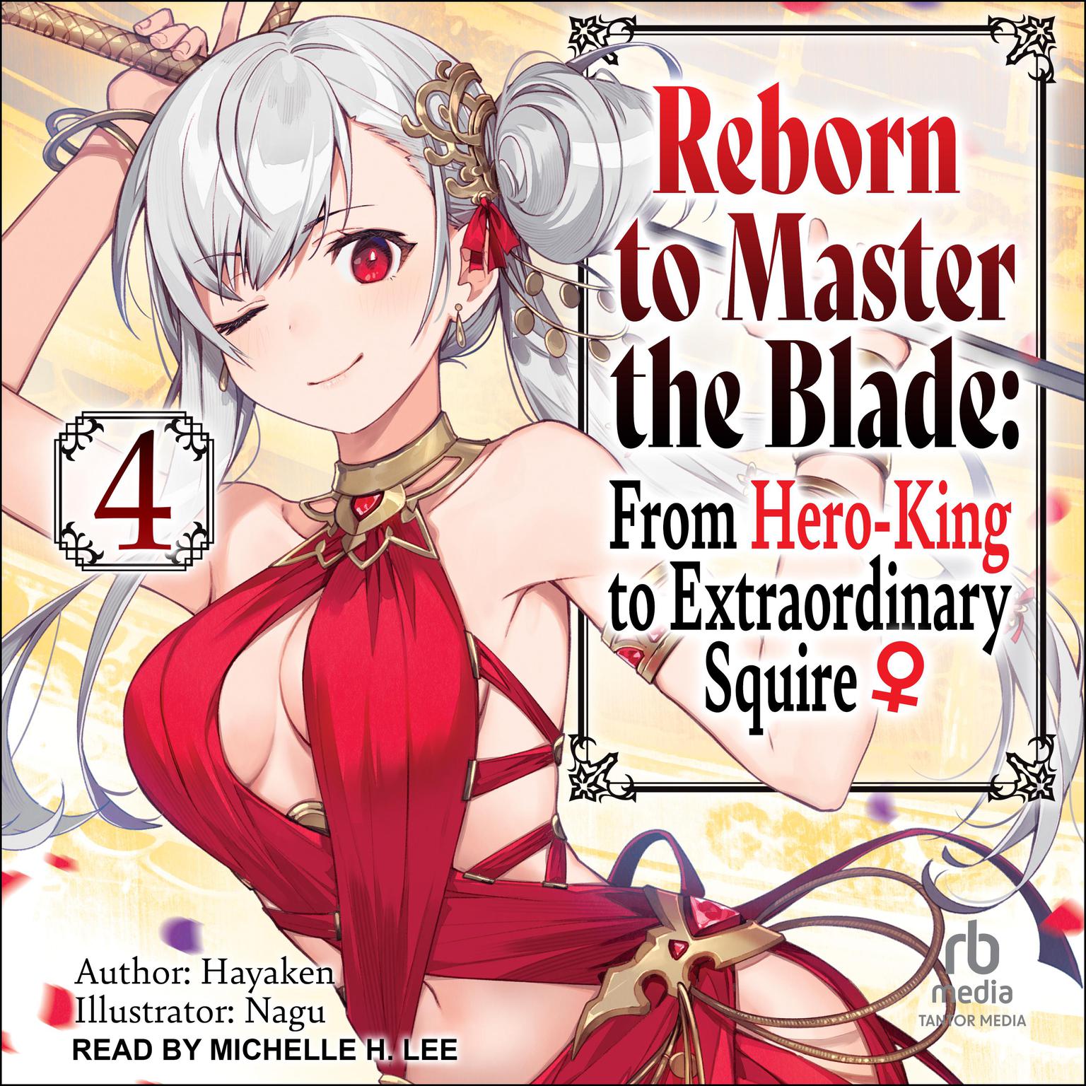 Reborn to Master the Blade: From Hero-King to Extraordinary Squire: Volume 4 Audiobook, by Hayaken 