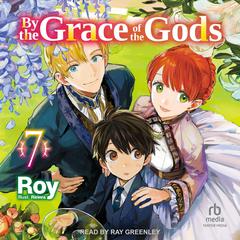 By the Grace of the Gods: Volume 7 Audiobook, by Roy 