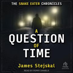 A Question of Time: A Cold War Spy Thriller Audiobook, by James Stejskal