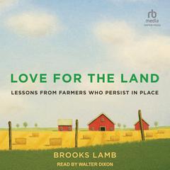 Love for the Land: Lessons from Farmers Who Persist in Place Audiobook, by Brooks Lamb