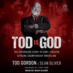 Tod is God: The Authorized Story of How I Created Extreme Championship Wrestling Audiobook, by Sean Oliver