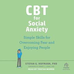 CBT for Social Anxiety: Simple Skills for Overcoming Fear and Enjoying People Audiobook, by Stefan G. Hoffman