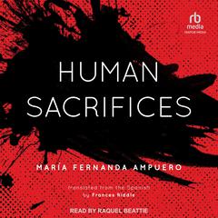 Human Sacrifices Audiobook, by María Fernanda Ampuero