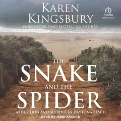 The Snake and the Spider: Abduction and Murder in Daytona Beach Audiobook, by Karen Kingsbury