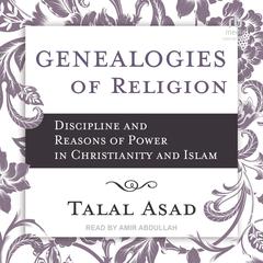 Genealogies of Religion: Discipline and Reasons of Power in Christianity and Islam Audiobook, by Talal Asad