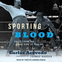 Sporting Blood: Tales from the Dark Side of Boxing Audiobook, by Carlos Acevedo