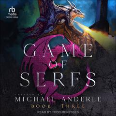Game of Serfs: Book Three Audiobook, by Michael Anderle