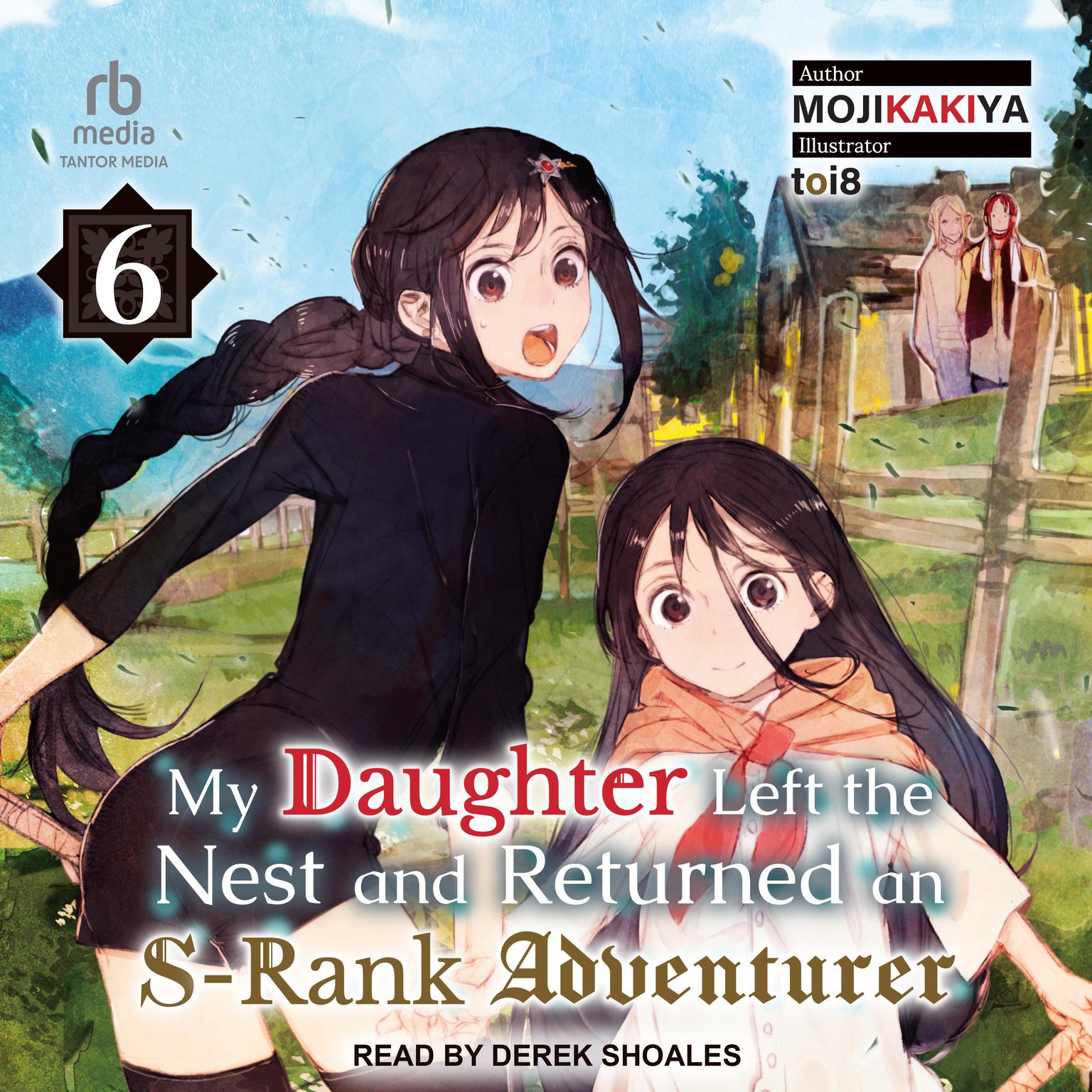 My Daughter Left the Nest and Returned an S-Rank Adventurer: Volume 6 Audiobook, by MOJIKAKIYA 