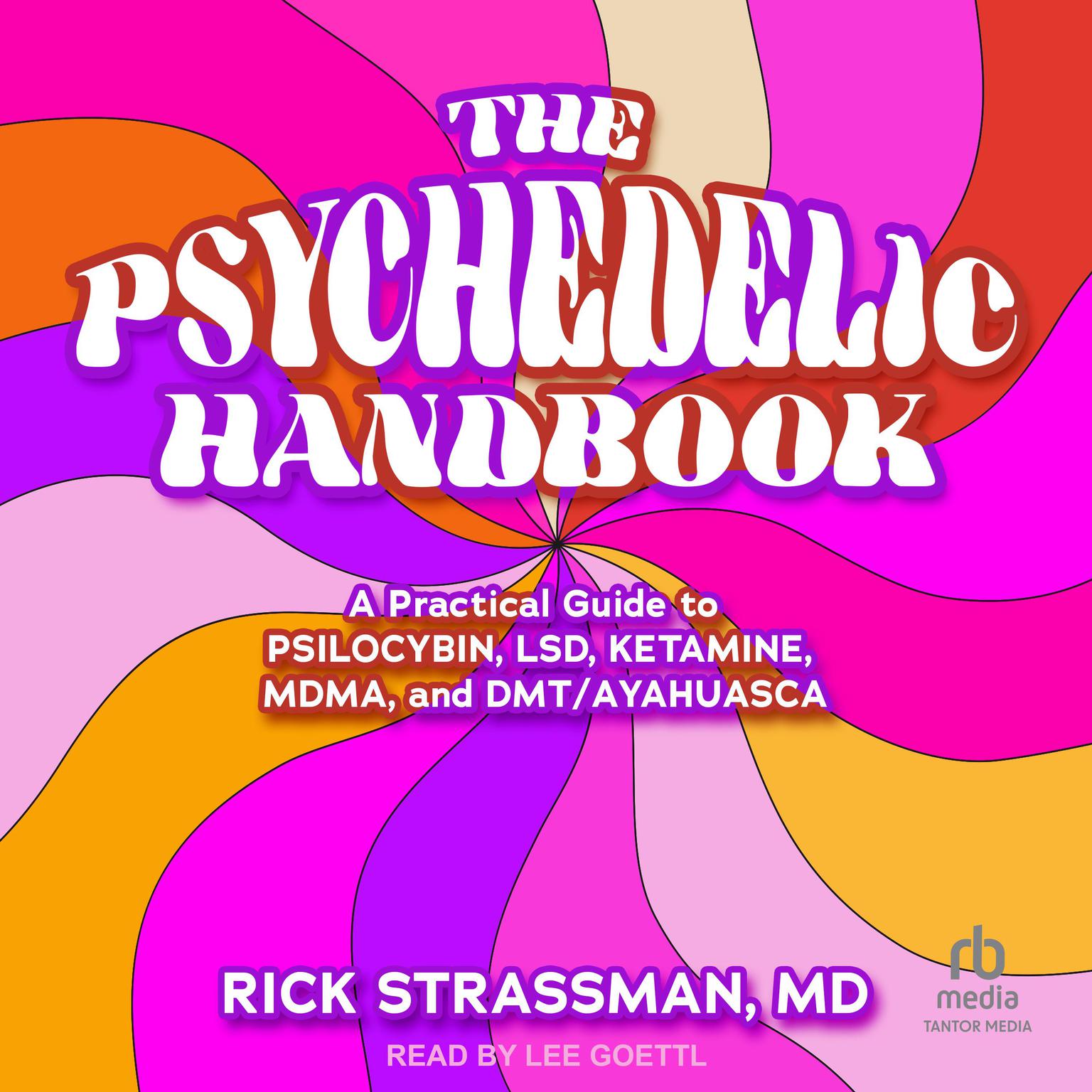 The Psychedelic Handbook: A Practical Guide to Psilocybin, LSD, Ketamine, MDMA, and Ayahuasca Audiobook, by Rick Strassman