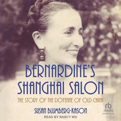 Bernardine's Shanghai Salon: The Story of the Doyenne of Old China Audiobook, by Susan Blumberg-Kason