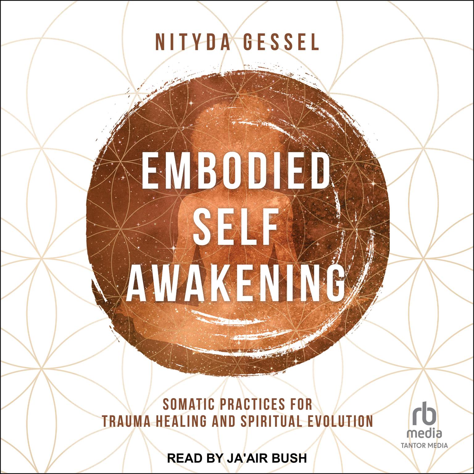 Embodied Self Awakening: Somatic Practices for Trauma Healing and Spiritual Evolution Audiobook, by Nityda Gessel
