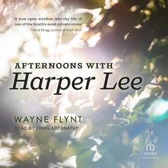 Afternoons with Harper Lee Audiobook, by Wayne Flynt