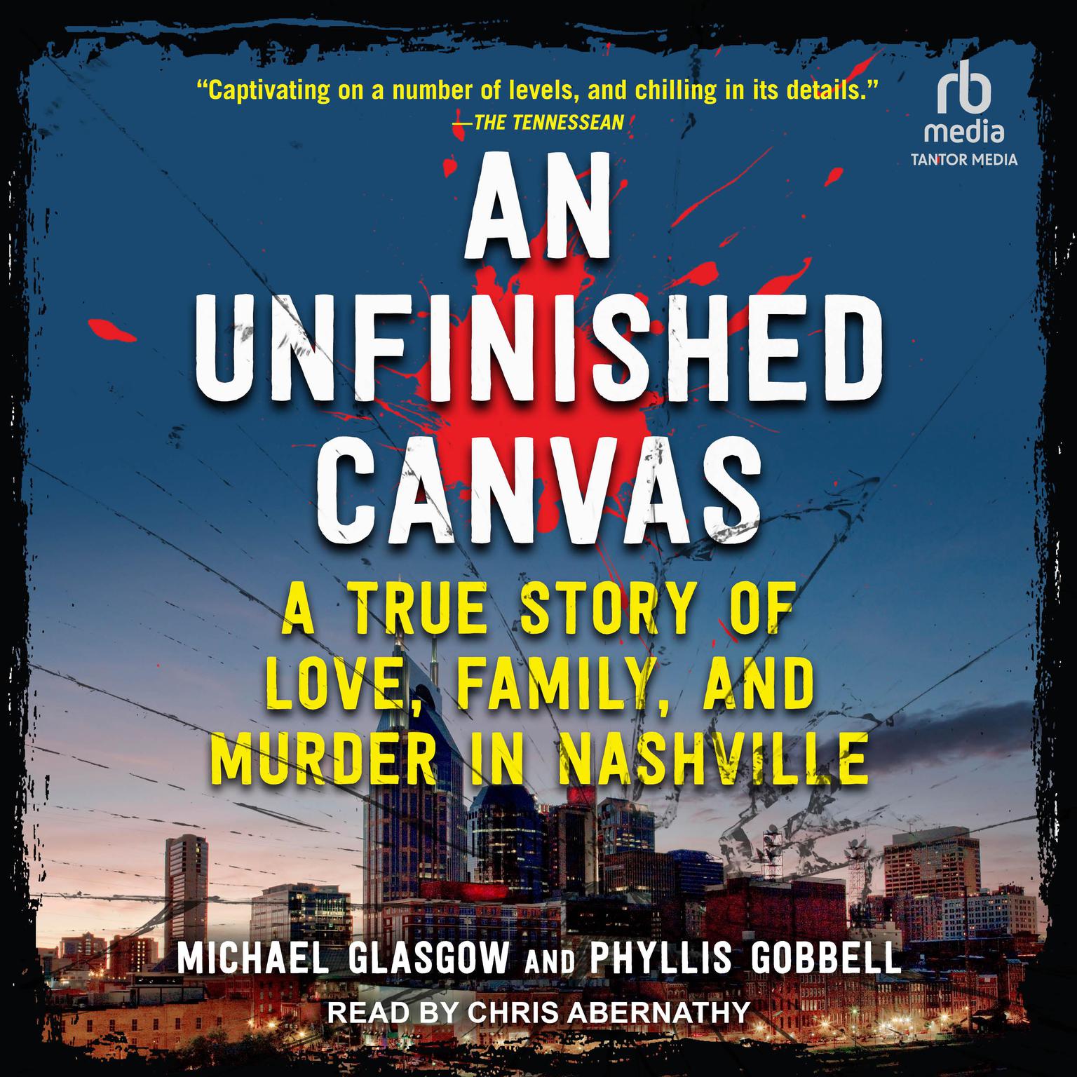 An Unfinished Canvas: A True Story of Love, Family, and Murder in Nashville Audiobook, by Michael Glasgow