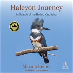 Halcyon Journey: In Search of the Belted Kingfisher Audiobook, by Marina Richie