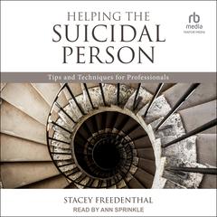 Helping the Suicidal Person: Tips and Techniques for Professionals Audiobook, by Stacey Freedenthal, PhD, LCSW