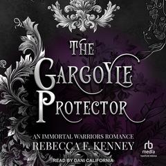 The Gargoyle Protector: An Immortal Warriors Romance Audiobook, by Rebecca F. Kenney