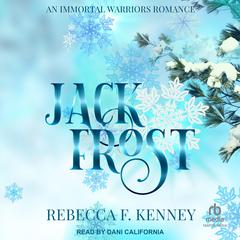Jack Frost: An Immortal Warriors Romance Audiobook, by Rebecca F. Kenney