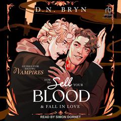 How to Sell Your Blood and Fall in Love Audiobook, by D. N. Bryn