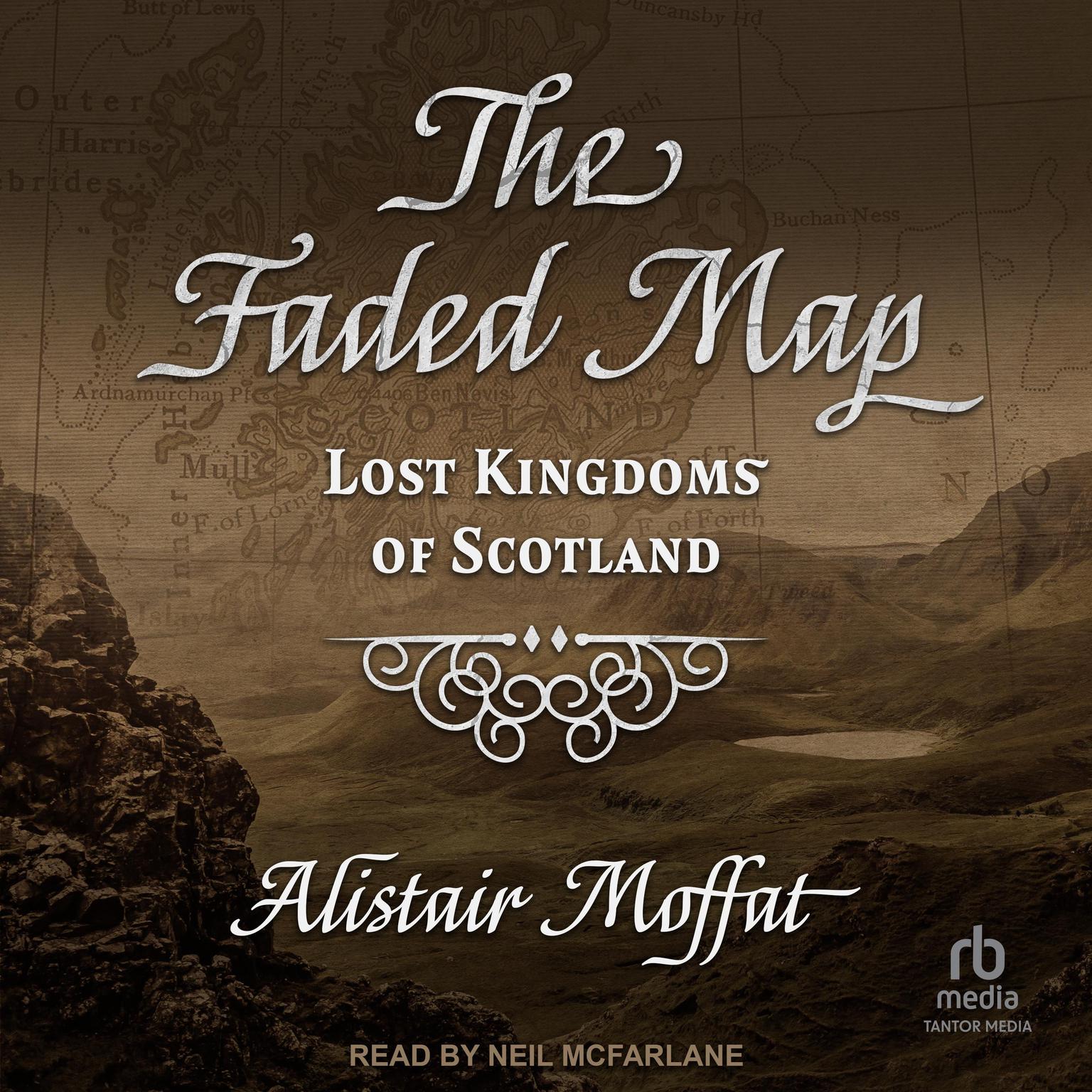 The Faded Map: Lost Kingdoms of Scotland Audiobook, by Alistair Moffat