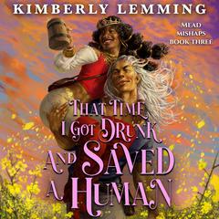That Time I Got Drunk and Saved a Human Audiobook, by Kimberly Lemming