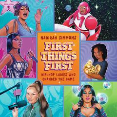 First Things First: Hip-Hop Ladies Who Changed the Game Audiobook, by Nadirah Simmons