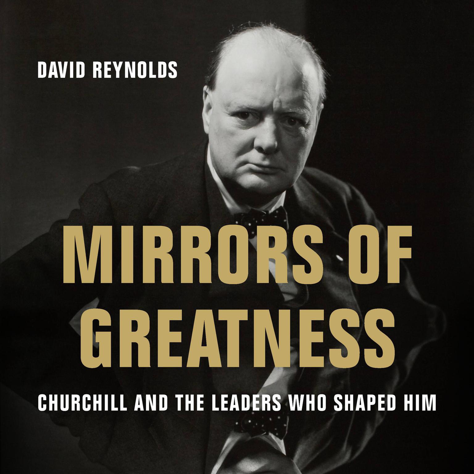 Mirrors of Greatness: Churchill and the Leaders Who Shaped Him Audiobook, by David Reynolds