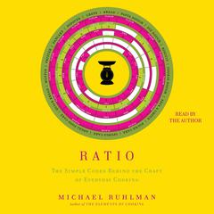 Ratio: The Simple Codes Behind the Craft of Everyday Cooking Audiobook, by Michael Ruhlman