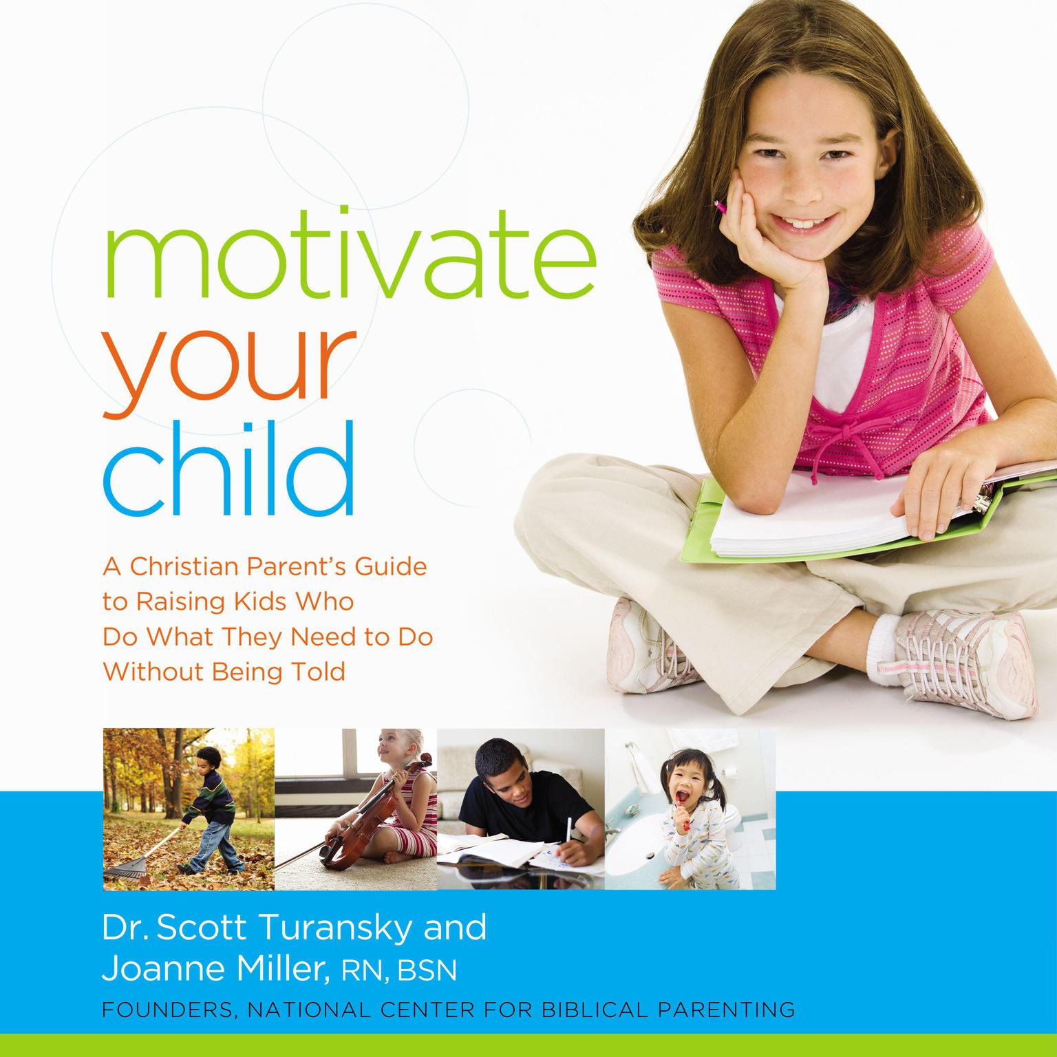 Motivate Your Child: A Christian Parents Guide to Raising Kids Who Do What They Need to Do Without Being Told Audiobook, by Scott Turansky