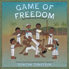 Game of Freedom: Mestre Bimba and the Art of Capoeira Audiobook, by Duncan Tonatiuh