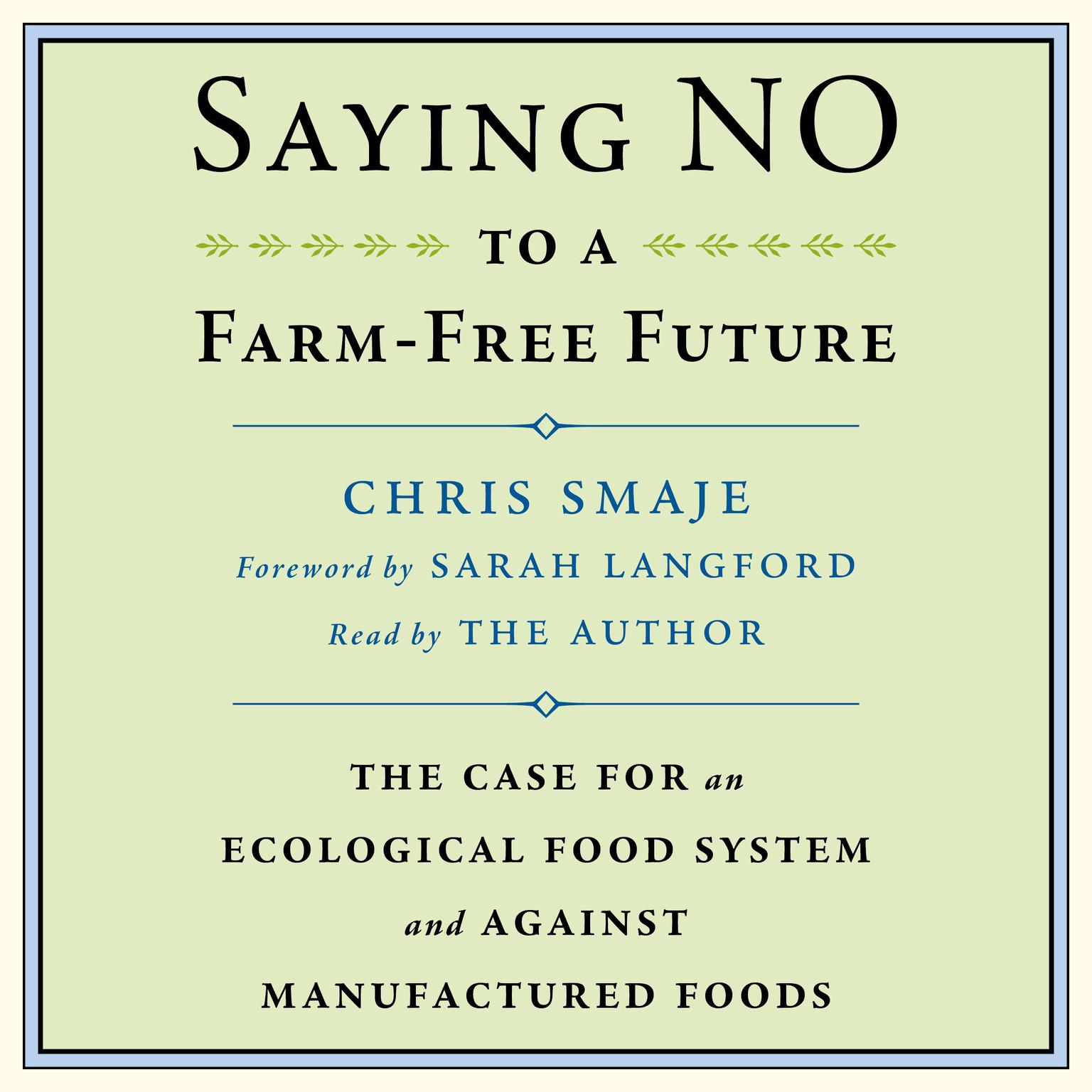 Saying NO to a Farm-Free Future: The Case For an Ecological Food System and Against Manufactured Foods Audiobook, by Chris Smaje