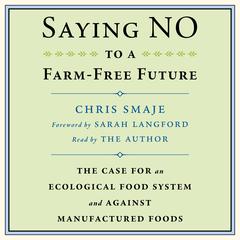 Saying NO to a Farm-Free Future: The Case For an Ecological Food System and Against Manufactured Foods Audiobook, by Chris Smaje