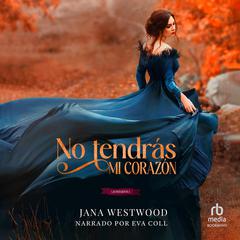 No tendrás mi corazón (You Won't Have My Heart) Audiobook, by Jana Westwood