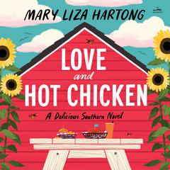 Love and Hot Chicken: A Delicious Southern Novel Audiobook, by Mary Liza Hartong