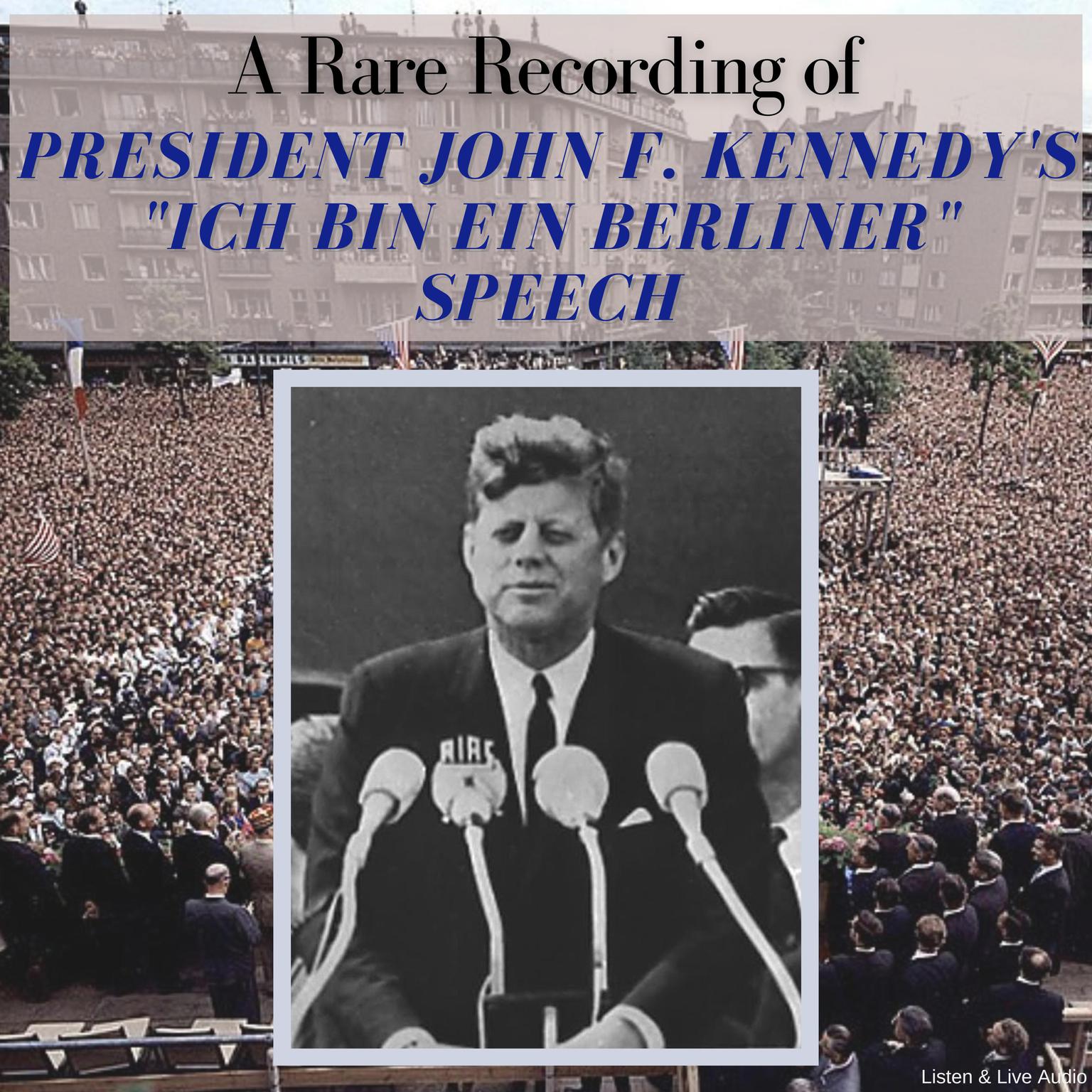 A Rare Recording of President John F. Kennedy’s Ich Bin Ein Berliner Speech Audiobook, by President John Fitzgerald Kennedy