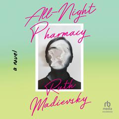 All-Night Pharmacy: A Novel Audiobook, by Ruth Madievsky