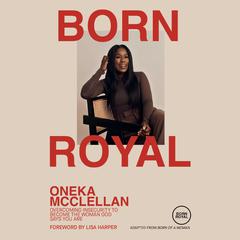 Born Royal: Overcoming Insecurity to Become the Woman God Says You Are Audiobook, by Oneka McClellan