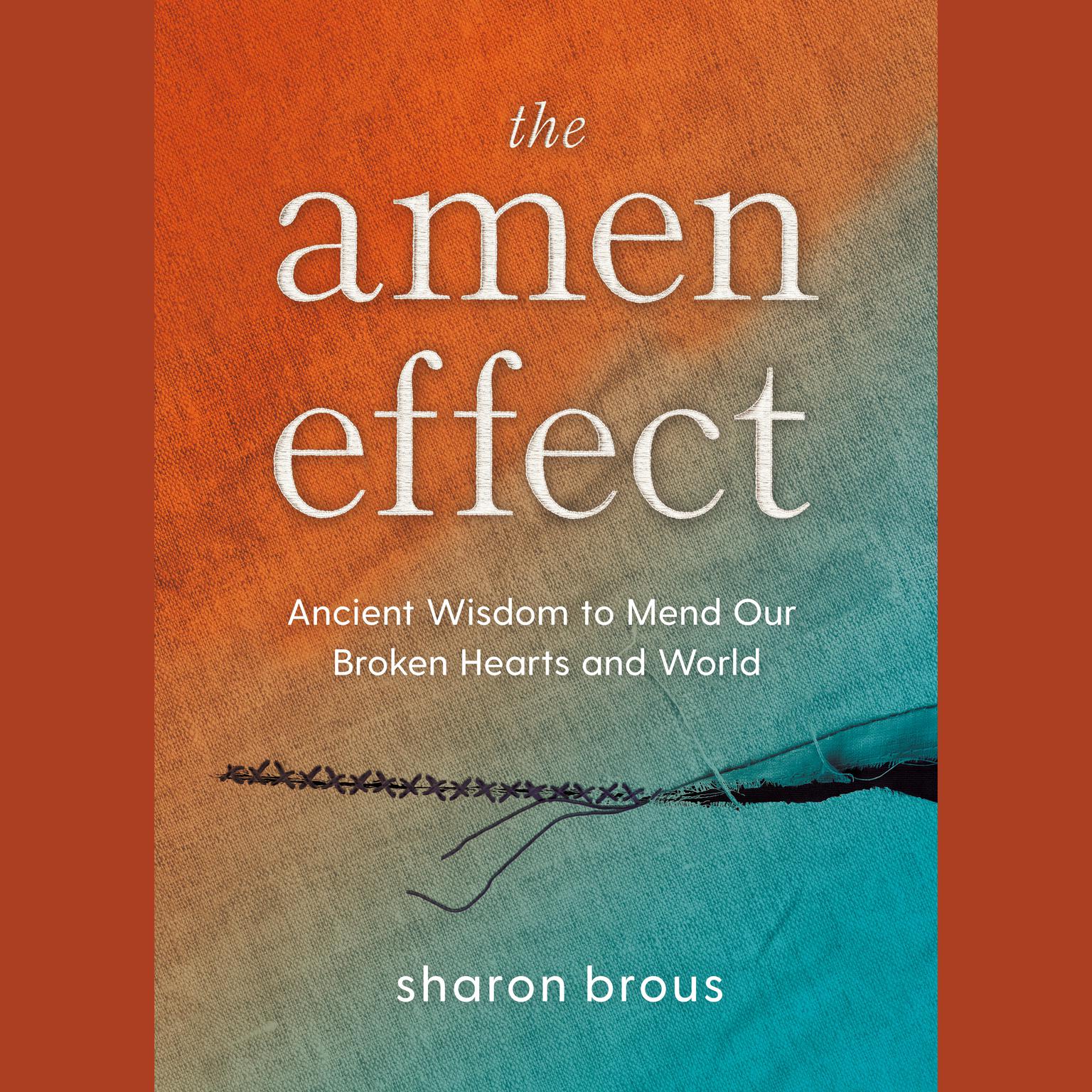 The Amen Effect: Ancient Wisdom to Mend Our Broken Hearts and World Audiobook, by Sharon Brous