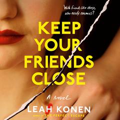 Keep Your Friends Close Audiobook, by Leah Konen