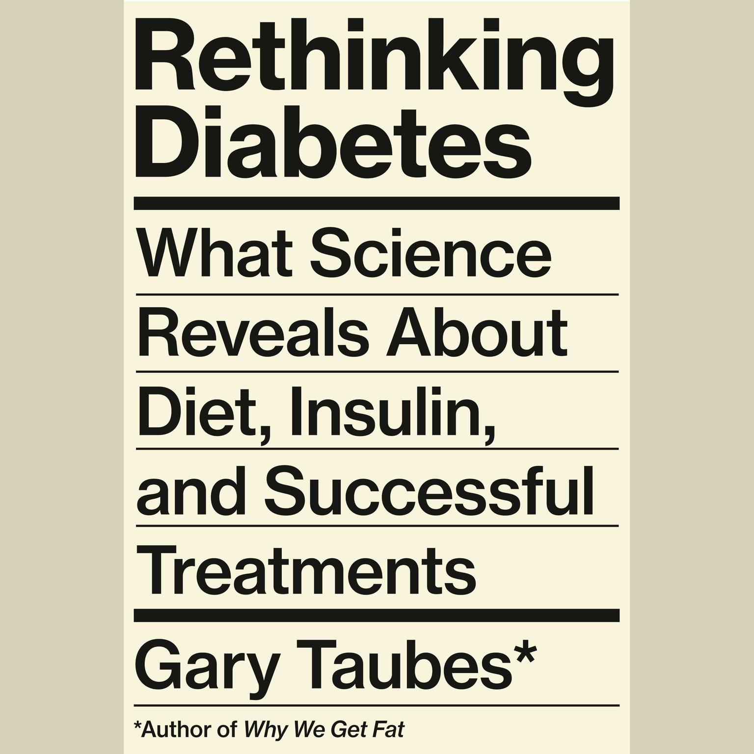 Rethinking Diabetes: What Science Reveals About Diet, Insulin, and Successful Treatments Audiobook, by Gary Taubes
