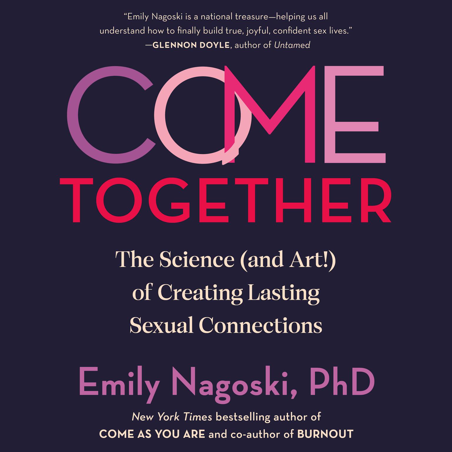 Come Together: The Science (and Art!) of Creating Lasting Sexual Connections Audiobook, by Emily Nagoski