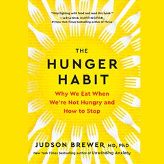 The Hunger Habit: Why We Eat When We're Not Hungry and How to Stop Audiobook, by 