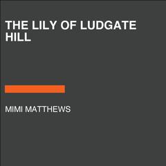 The Lily of Ludgate Hill Audiobook, by Mimi Matthews