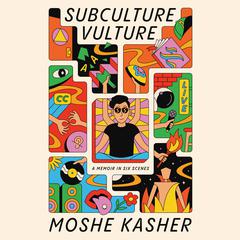 Subculture Vulture: A Memoir in Six Scenes Audiobook, by Moshe Kasher