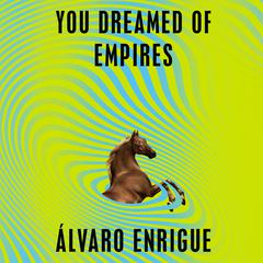 You Dreamed of Empires: A Novel Audiobook, by Álvaro Enrigue