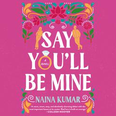 Say Youll Be Mine: A Novel Audiobook, by Naina Kumar