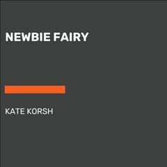 Newbie Fairy Audiobook, by Kate Korsh