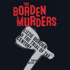 The Borden Murders: Lizzie Borden and the Trial of the Century Audiobook, by Sarah Miller